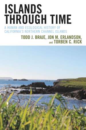 Islands through Time: A Human and Ecological History of California's Northern Channel Islands de Todd J. Braje