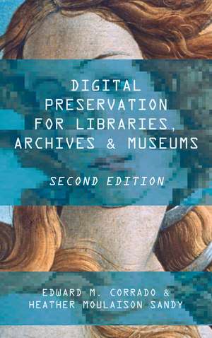 Digital Preservation for Libraries, Archives, and Museums de Edward M. Corrado