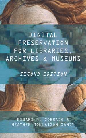 Digital Preservation for Libraries, Archives, & Museums de Edward M. Corrado