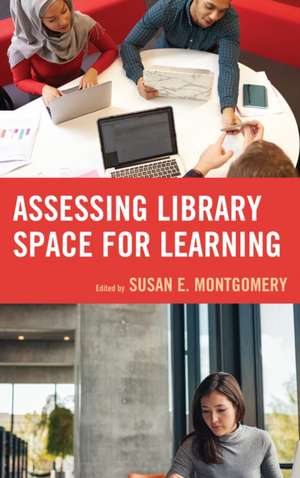 Assessing Library Spaces for Learning de Susan E. Montgomery