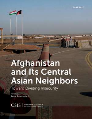 Afghanistan and Its Central Asian Neighbors de Ivan Safranchuk