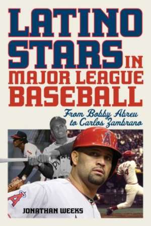 Latino Stars in Major League Baseball de Jonathan Weeks