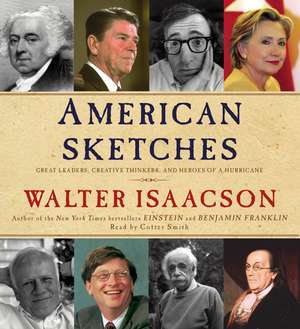 American Sketches: Great Leaders, Creative Thinkers, and Heroes of a Hurricane de Walter Isaacson