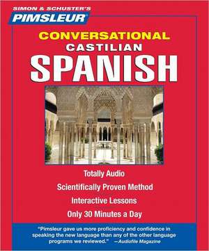 Castilian Spanish, Conversational: Learn to Speak and Understand Castilian Spanish with Pimsleur Language Programs de Pimsleur