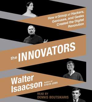 The Innovators: How a Group of Hackers, Geniuses, and Geeks Created the Digital Revolution de Walter Isaacson