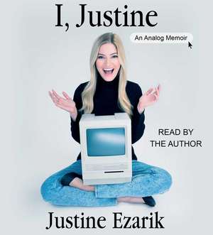 I, Justine: An Analog Memoir de Justine Ezarik