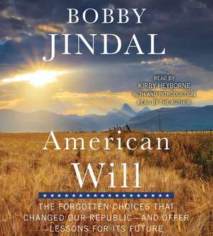 American Will: The Forgotten Choices That Changed Our Republic de Bobby Jindal