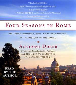 Four Seasons in Rome: On Twins, Insomnia, and the Biggest Funeral in the History of the World de Anthony Doerr