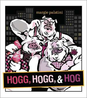 Hogg, Hogg, & Hog de Margie Palatini