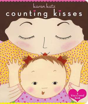 Counting Kisses: A Kiss & Read Book de Karen Katz