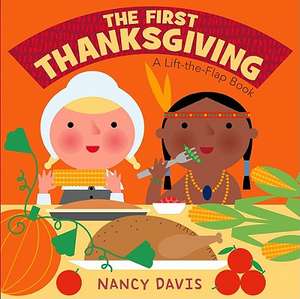 The First Thanksgiving: A Lift-The-Flap Book de Nancy Davis