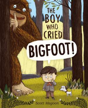 The Boy Who Cried Bigfoot! de Scott Magoon