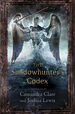 The Shadowhunter's Codex: Being a Record of the Ways and Laws of the Nephilim, the Chosen of the Angel Raziel de Cassandra Clare