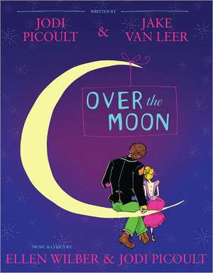 Over the Moon: A Musical Play de Jodi Picoult