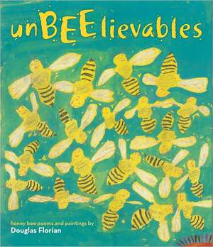 Unbeelievables: Honeybee Poems and Paintings de Douglas Florian