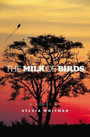 The Milk of Birds de Sylvia Whitman