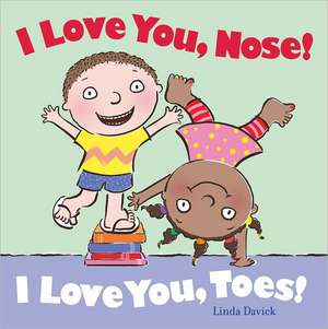 I Love You, Nose! I Love You, Toes! de Linda Davick