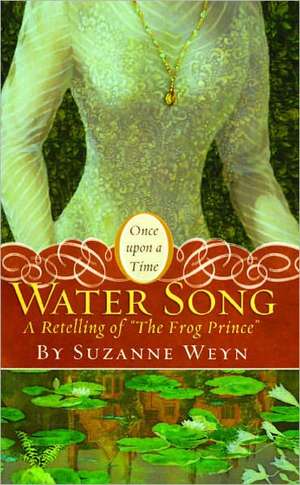 Water Song: A Retelling of "The Frog Prince" de Suzanne Weyn