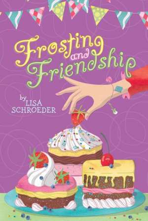 Frosting and Friendship de Lisa Schroeder