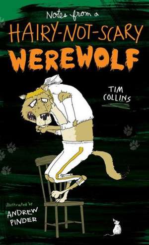 Notes from a Hairy-Not-Scary Werewolf de Tim Collins