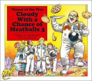 Cloudy with a Chance of Meatballs 3: Planet of the Pies de Judi Barrett