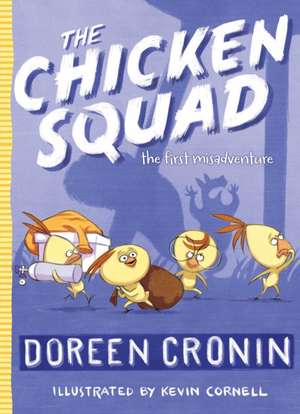 The Chicken Squad: The First Misadventure de Doreen Cronin