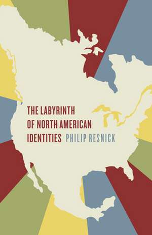 The Labyrinth of North American Identities de Philip Resnick