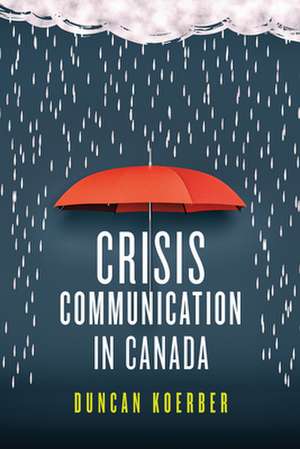 Crisis Communication in Canada de Duncan Koerber