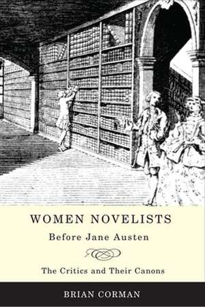 Women Novelists Before Jane Austen: The Critics and Their Canons de Brian Corman