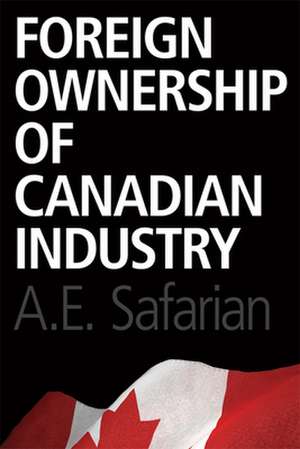 Foreign Ownership of Canadian Industry de A. E. Safarian