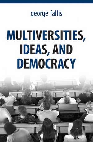 Multiversities, Ideas, and Democracy de George Fallis