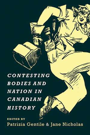 Contesting Bodies and Nation in Canadian History de Patrizia Gentile