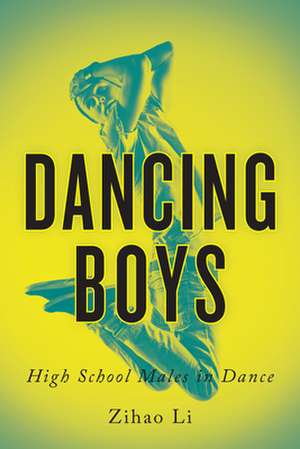 Dancing Boys: High School Males in Dance de Zihao Li