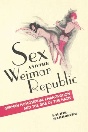 Sex and the Weimar Republic de Laurie Marhoefer