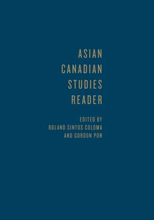 Asian Canadian Studies Reader de Roland Sintos Coloma