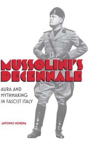 Mussolini's Decennale de Antonio Morena