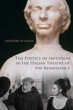 The Poetics of Imitation in the Italian Theatre of the Renaissance de Salvatore Di Maria