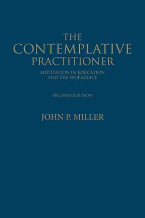 The Contemplative Practitioner de John P. Miller