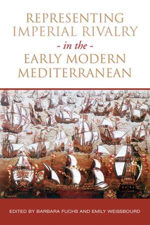 Representing Imperial Rivalry in the Early Modern Mediterranean de Barbara Fuchs