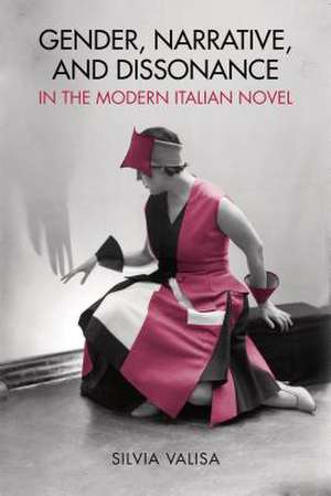 Gender, Narrative, and Dissonance in the Modern Italian Novel de Silvia Valisa