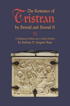 The Romance of Tristran by Beroul and Beroul II de Barbara N. Sargent-Baur