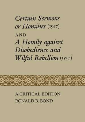 Certain Sermons or Homilies (1547) and a Homily Against Disobedience and Wilful Rebellion (1570) de Ronald Bond