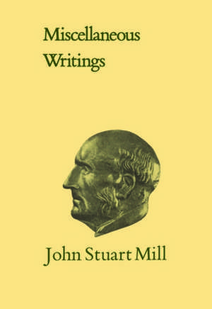 Miscellaneous Writings de John Stuart Mill