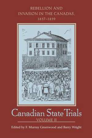 Canadian State Trials: Rebellion and Invasion in the Canadas, 1837-1839 de F. Murray Greenwood