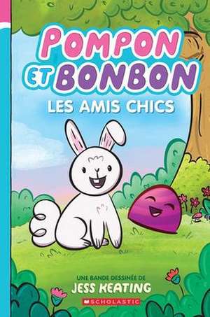 Pompon Et Bonbon N° 1 - Les Amis Chics de Jess Keating