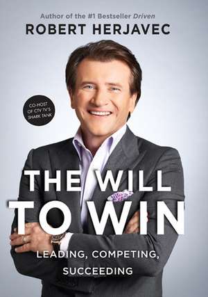 The Will To Win de Robert Herjavec