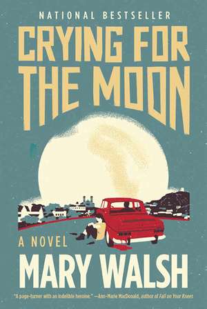 Crying for the Moon: A Novel de Mary Walsh