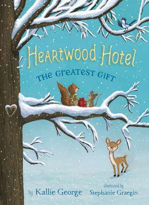 Heartwood Hotel Book 2: The Greatest Gift de Kallie George