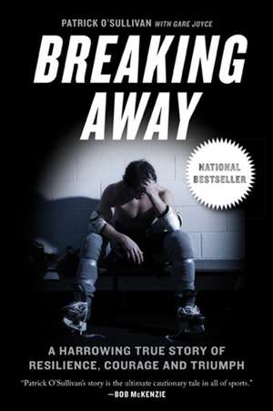 Breaking Away: A Harrowing True Story of Resilience, Courage, and Triumph de Patrick O'Sullivan