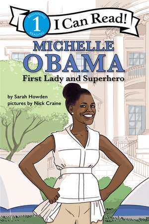 Michelle Obama: First Lady and Superhero: I Can Read Level 1 de Sarah Howden